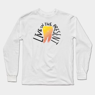 Live in the present Long Sleeve T-Shirt